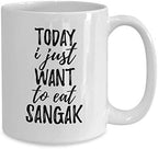 Today I Just Want To Eat Sangak Mug Funny Gift For Food Lover Coffee Tea Cup Large 15 oz