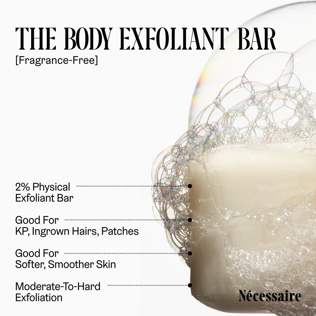 Nécessaire The Body Exfoliant Bar. 2% Physical Exfoliant. 5 Ceramides. Niacinamide. Smooth KP, Rough Patches, Ingrown Hairs. Fragrance-Free. 140 g / 5 oz
