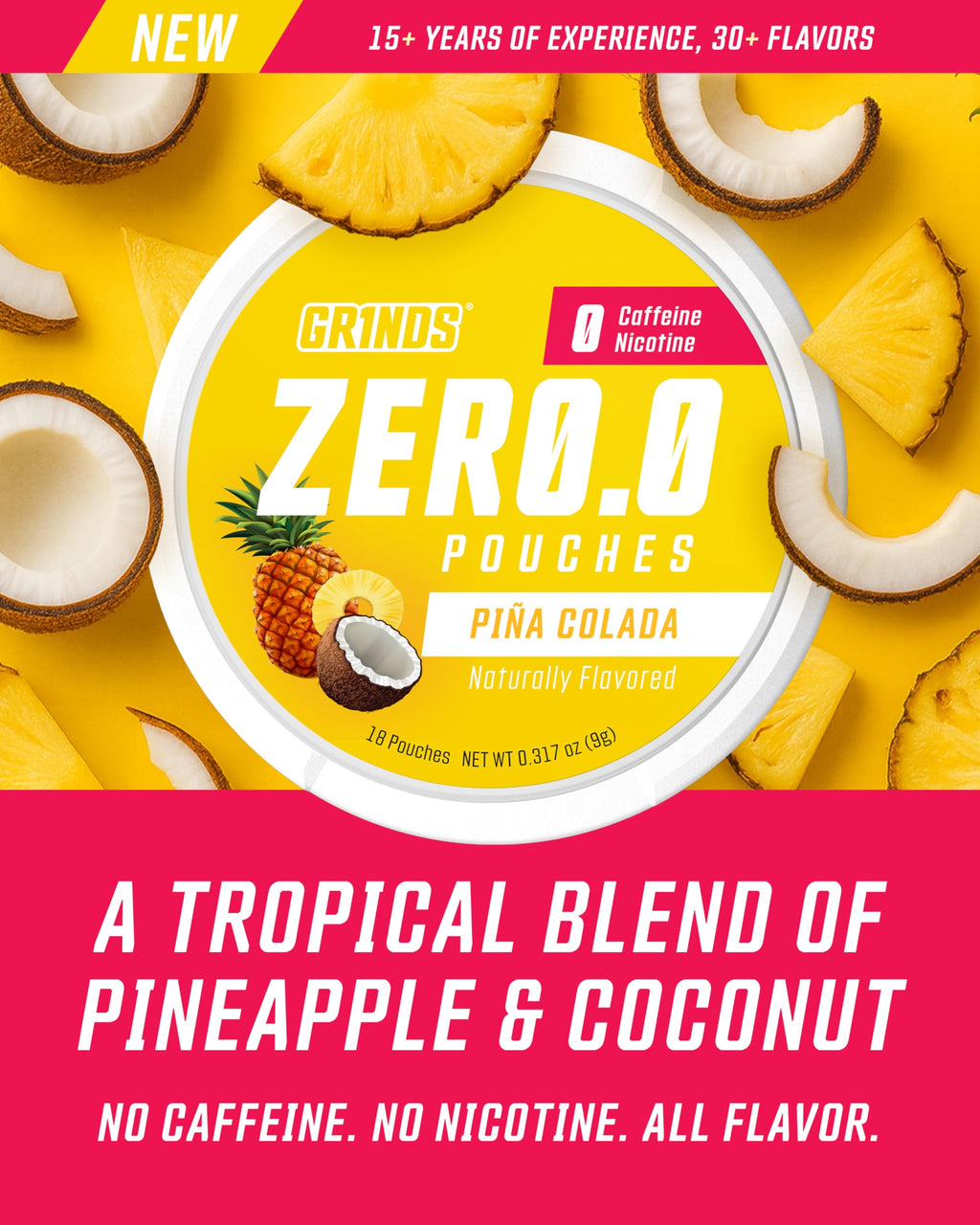 GRINDS ZERØ.Ø Piña Colada Pouches | Nicotine-Free, Caffeine-Free, Sugar-Free, 0 Calories |3 Pack | 18 Pouches Per Can
