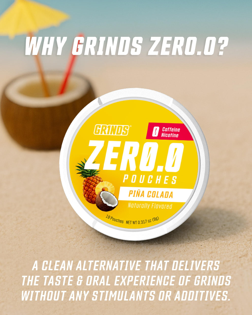 GRINDS ZERØ.Ø Piña Colada Pouches | Nicotine-Free, Caffeine-Free, Sugar-Free, 0 Calories |3 Pack | 18 Pouches Per Can