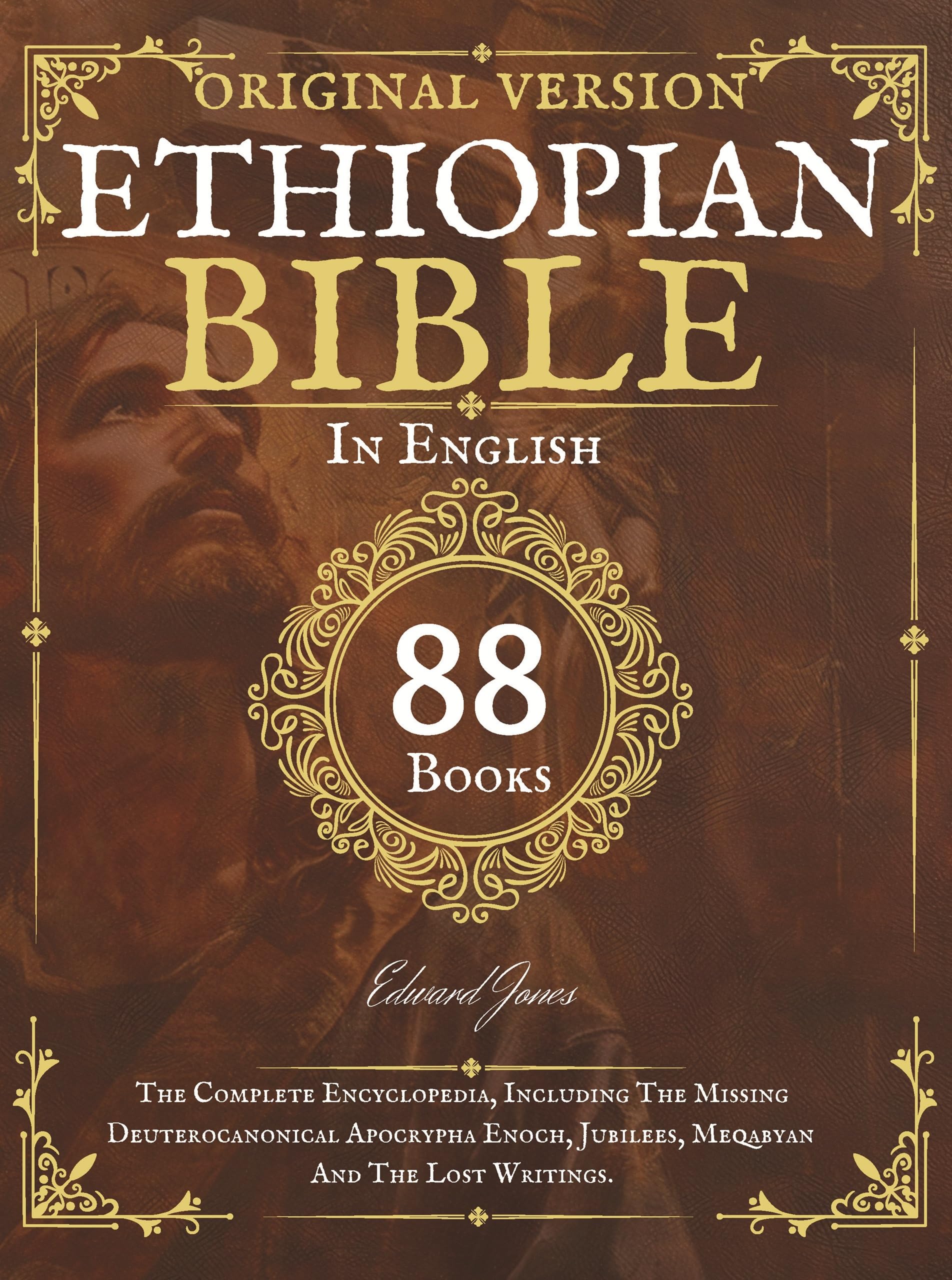 Complete Ethiopian Bible in English - Original Version - 88 Books: The Complete Encyclopedia, Including The Missing Deuterocanonical Apocrypha Enoch, Jubilees, Meqabyan And The Lost Writings.